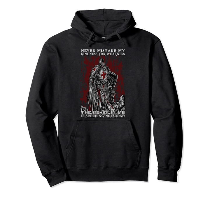 Knight Templar Never Mistake My Kindness For Weakness Pullover Hoodie, T-Shirt, Sweatshirt