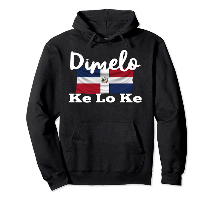 Dimelo Ke Lo Ke Dominican Republic Pullover Pullover Hoodie, T-Shirt, Sweatshirt