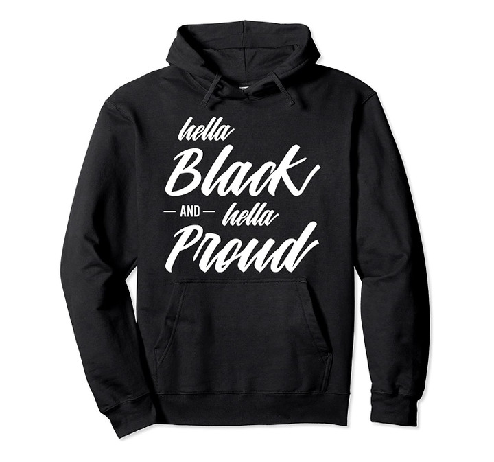 Hella Black, Hella Proud - Black Pride Hoodie, T-Shirt, Sweatshirt