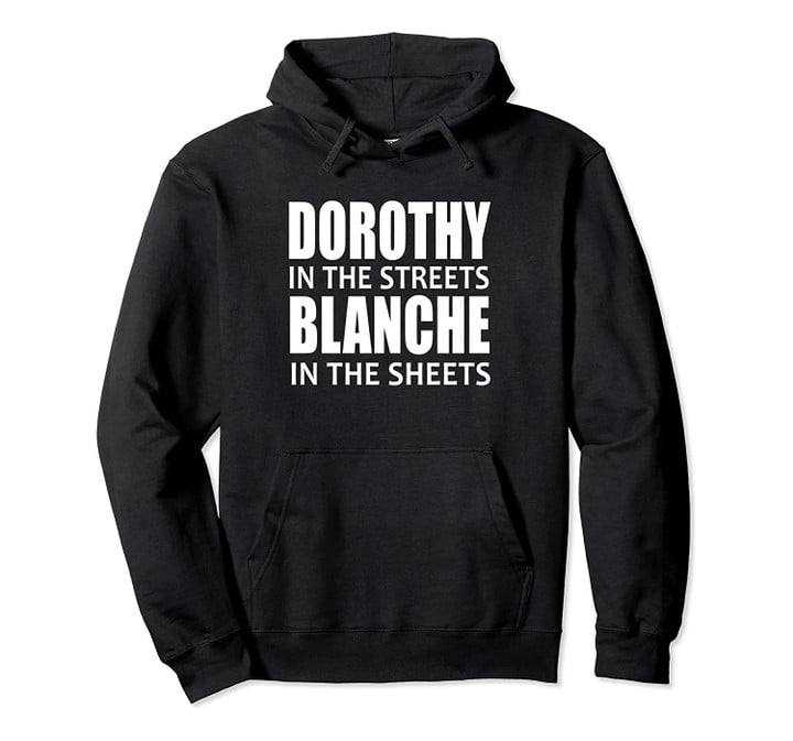 Dorothy In The Streets Blanche In The Sheets Pullover Hoodie, T-Shirt, Sweatshirt