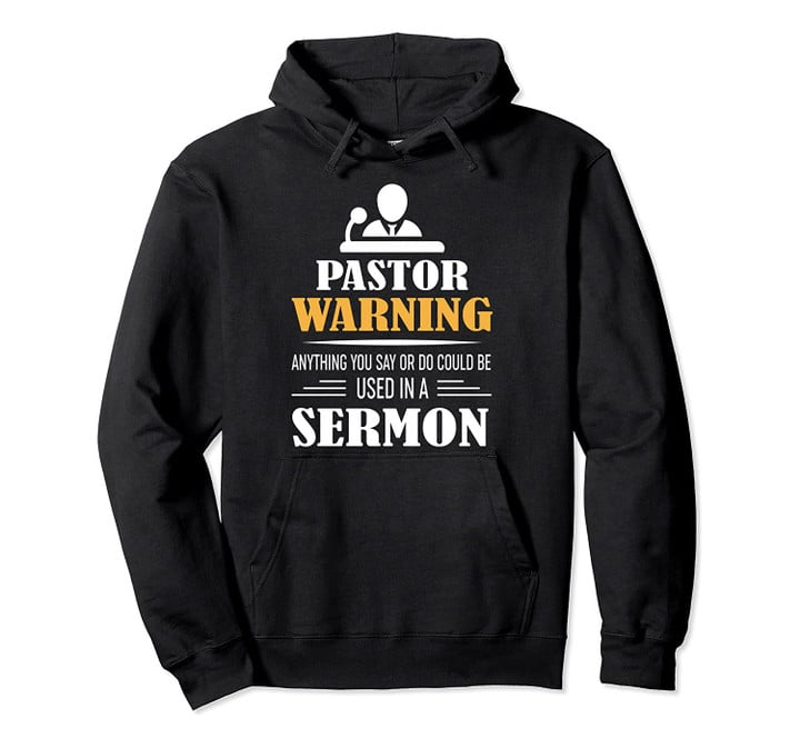 Funny Pastor Gift - Warning I Might Put You In A Sermon Pullover Hoodie, T-Shirt, Sweatshirt
