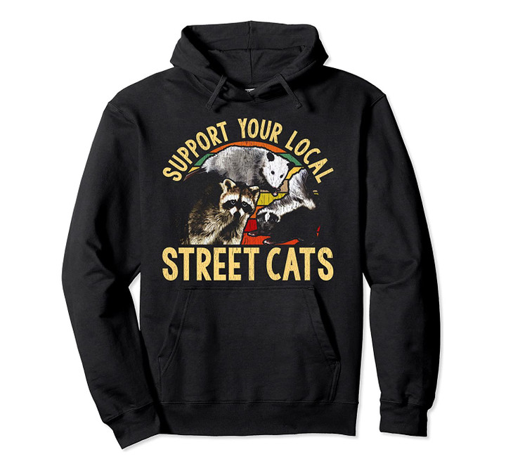 Support Local Street Cats! Raccoon, Skunk Pullover Hoodie, T-Shirt, Sweatshirt