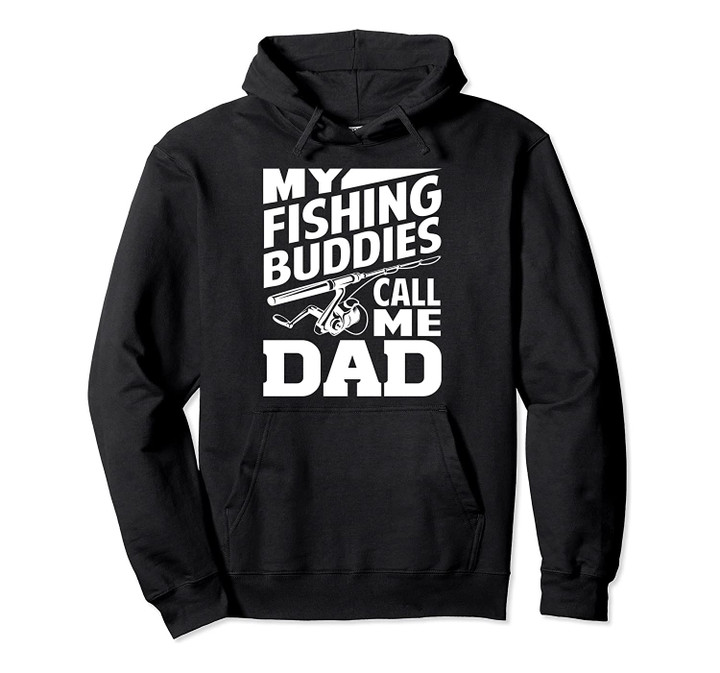 My Fishing Buddies Call Me Dad Funny Fishing Gift Pullover Hoodie, T-Shirt, Sweatshirt