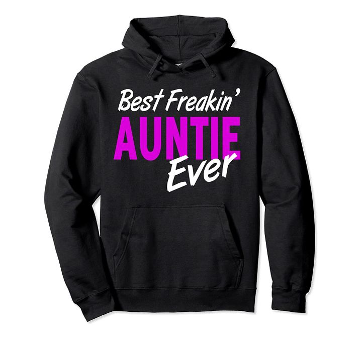 Best Freakin' Auntie Ever Pullover Hoodie, T-Shirt, Sweatshirt