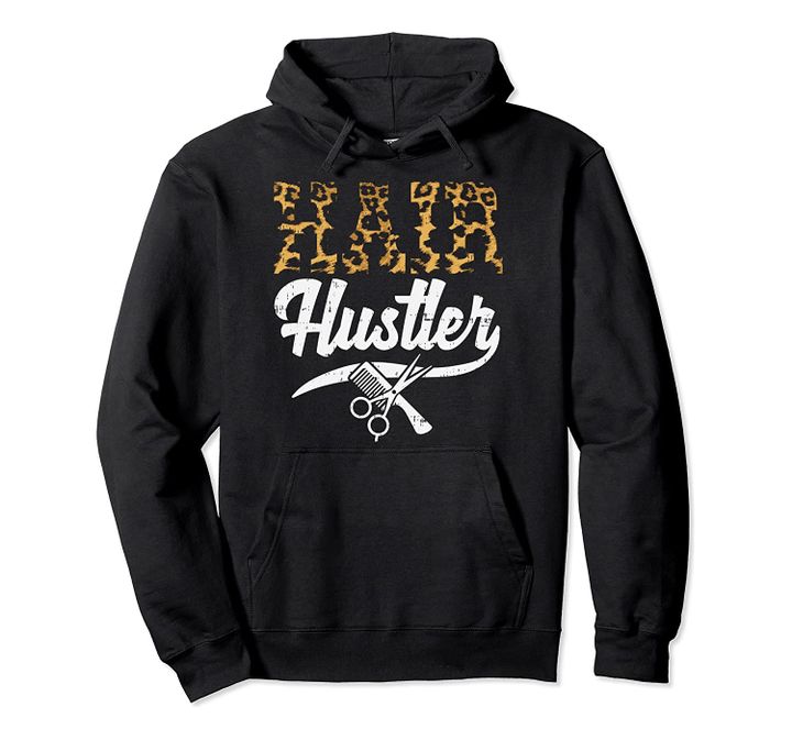 Hair Hustler Leopard Hairdresser Hair Stylist Babrber Gift Pullover Hoodie, T-Shirt, Sweatshirt