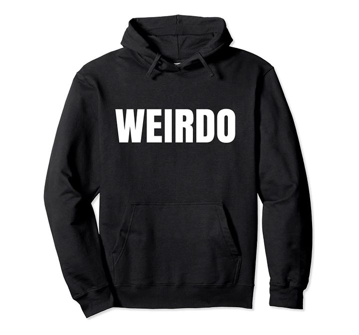 Weirdo Hoodie Hooded Sweatshirt - Nerd Geek Funny Shirt, T-Shirt, Sweatshirt