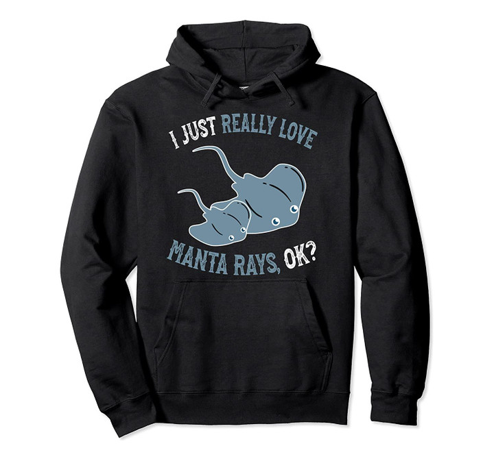 I Love Manta Rays OK - Cute and Funny Manta Ray Pullover Hoodie, T-Shirt, Sweatshirt