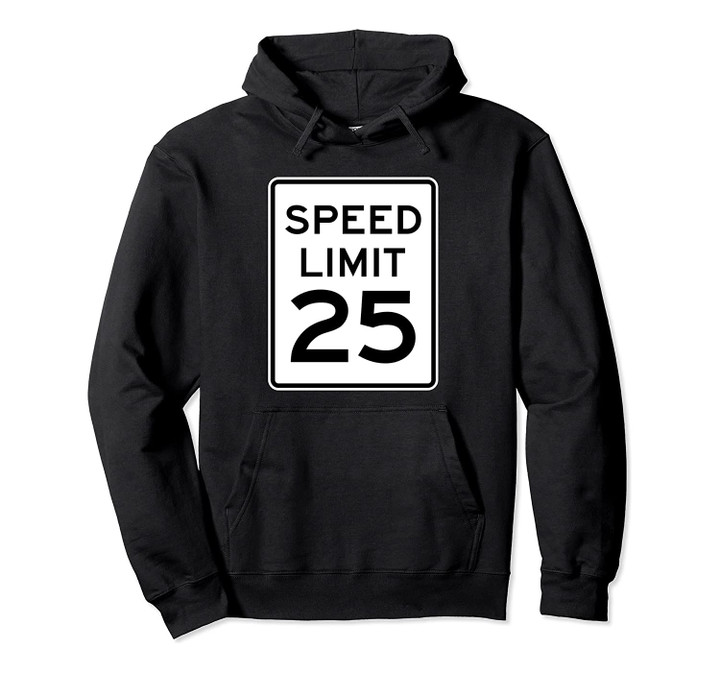 Speed Limit 25 MPH Driving Road Sign Pullover Hoodie, T-Shirt, Sweatshirt
