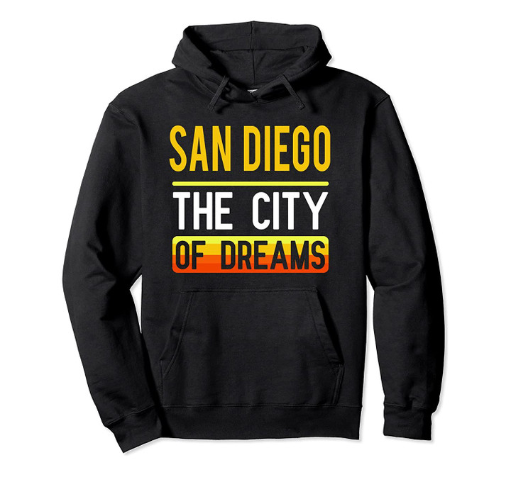 San Diego The City Of Dreams California Souvenir Gift Pullover Hoodie, T-Shirt, Sweatshirt