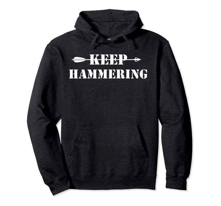 Keep Hammering Archery Motivational Hoodie Pullover Hoodie, T-Shirt, Sweatshirt