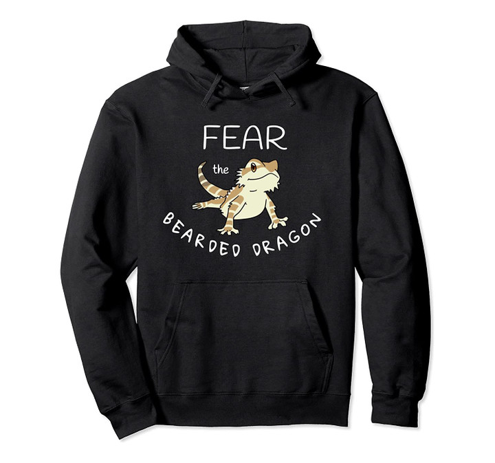 Fear the bearded dragon Funny gift pull over Hoodie, T-Shirt, Sweatshirt