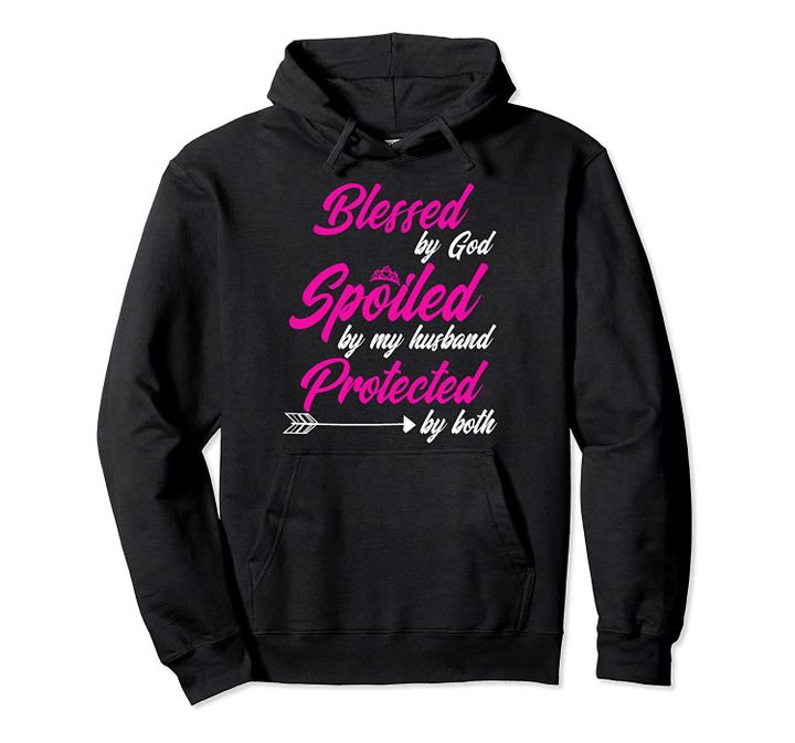 Blessed by God Spoiled by My Husband Protected By Both Tee, T-Shirt, Sweatshirt