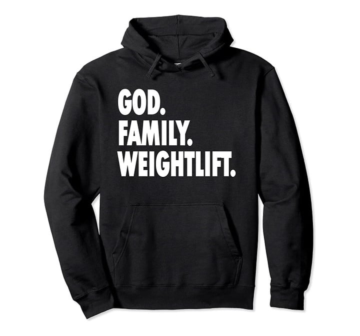 God Family Weightlift - Novelty Faith Pullover Hoodie, T-Shirt, Sweatshirt