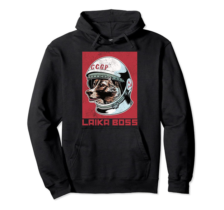 LAIKA BOSS Vintage CCCP Soviet Russia USSR Space Dog Pullover Hoodie, T-Shirt, Sweatshirt