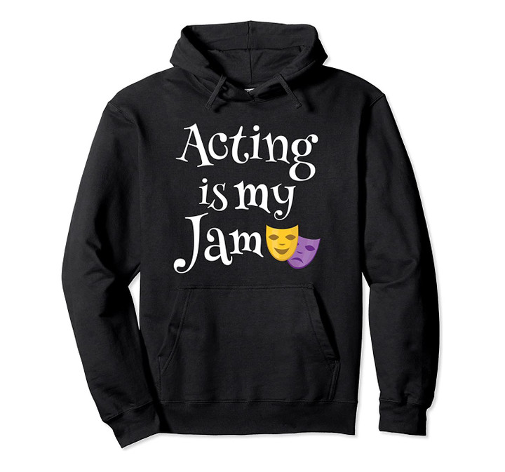Acting is my Jam Funny Actress or Actor Gift Pullover Hoodie, T-Shirt, Sweatshirt
