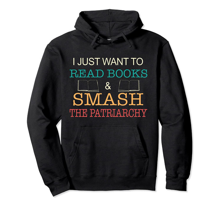 Funny Feminist Book Lover Read Books Smash The Patriarchy Pullover Hoodie, T-Shirt, Sweatshirt
