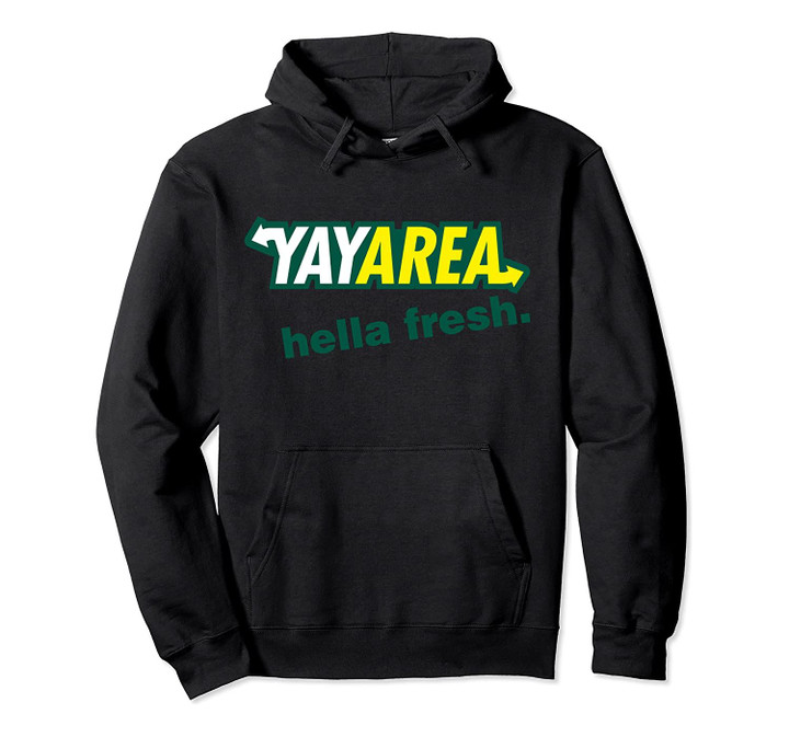 Yay Area hella fresh hoodie, T-Shirt, Sweatshirt