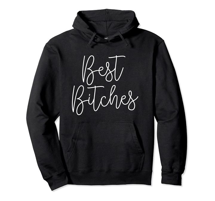 Best Bitches Besties Friends BFF Matching Pullover Hoodie, T-Shirt, Sweatshirt