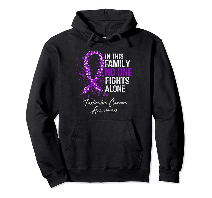 Testicular Cancer Awareness This Family No One Fights Alone Pullover Hoodie, T-Shirt, Sweatshirt