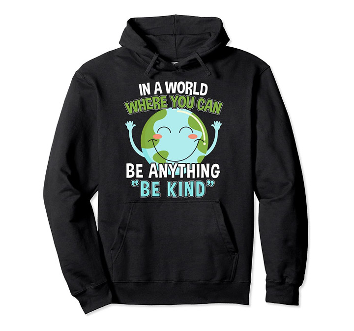Kindness - Be Anything Be Kind I World Anti-Bullying Lesson Pullover Hoodie, T-Shirt, Sweatshirt