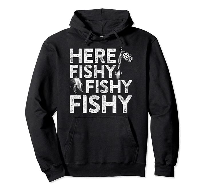 Here Fishy Fishy Fishy Hoodie Fisherman Gift Shirt, T-Shirt, Sweatshirt