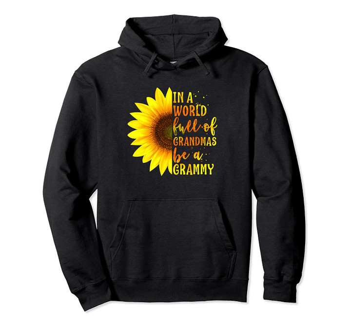 In a World full of Grandmas be a Grammy Gift with Sunflower Pullover Hoodie, T-Shirt, Sweatshirt