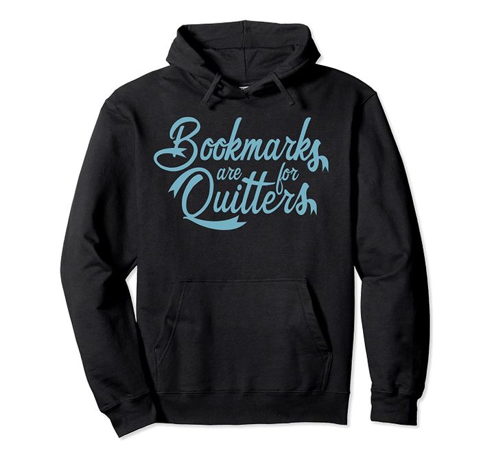 Bookmarks Are Quitters Funny Reading Gift Books Lover Pullover Hoodie, T-Shirt, Sweatshirt