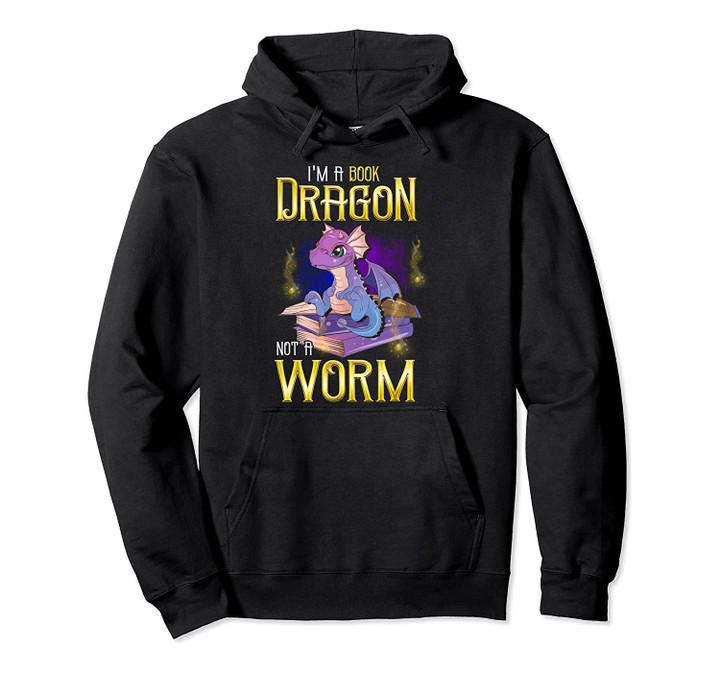 I'm a Book Dragon, Not a Worm! Funny Book Lover Gift Pullover Hoodie, T-Shirt, Sweatshirt