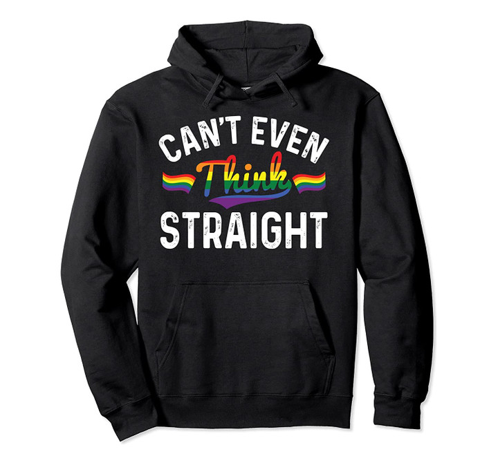 Can't Even Think Straight LGBT Gay Pride Rainbow Pullover Hoodie, T-Shirt, Sweatshirt
