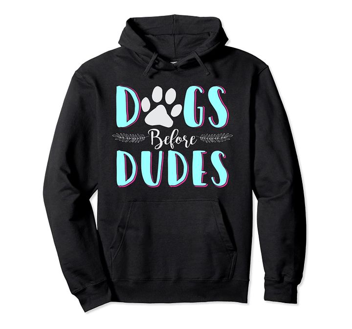 Dogs Before Dudes Hoodie Sweatshirt For Doggy Owners, T-Shirt, Sweatshirt