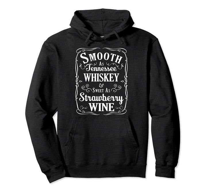 Smooth As Tennessee Whisky & Sweet As Strawberry Wine Hoodie, T-Shirt, Sweatshirt