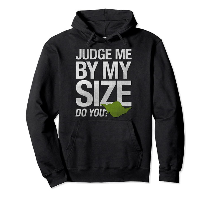 Star Wars Yoda Judge Me By My Size Do You Pullover Hoodie, T-Shirt, Sweatshirt