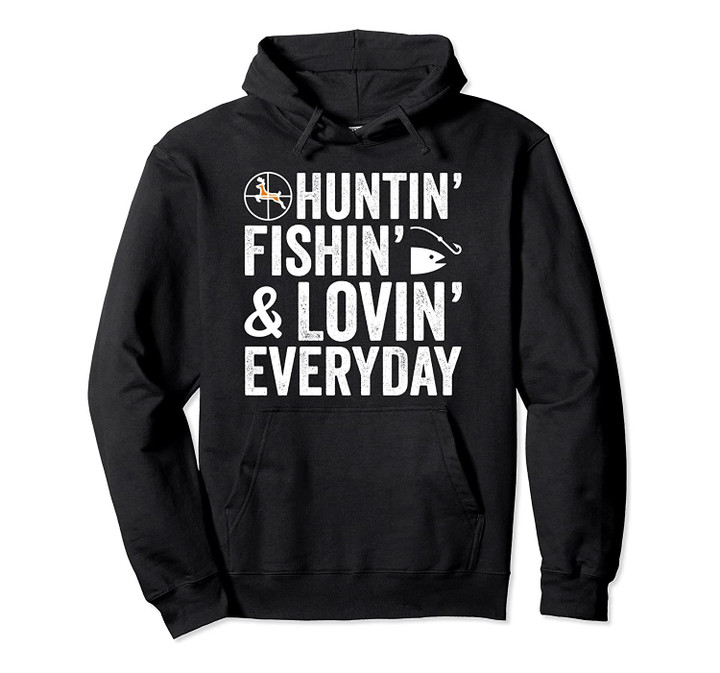 Funny Huntin Fishin Lovin Every Day Hoodie, T-Shirt, Sweatshirt
