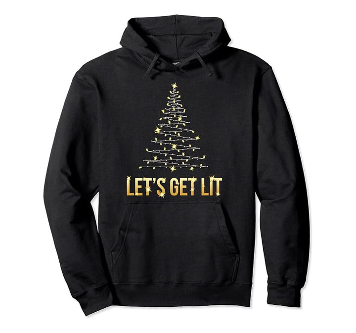 Lets Get Lit Christmas Xmas Tree Lights for Men Women Gift Pullover Hoodie, T-Shirt, Sweatshirt