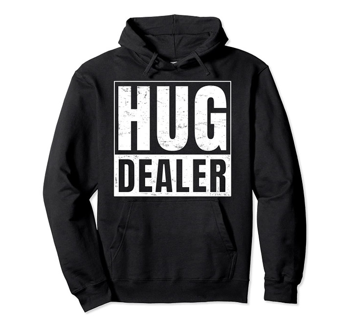 Hug Dealer I Free Hugs Pullover Hoodie, T-Shirt, Sweatshirt