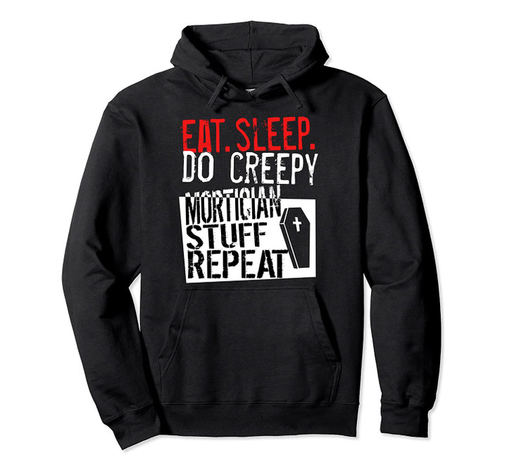 Funny Mortician Creepy Stuff Repeat Coroner Funeral Home Pullover Hoodie, T-Shirt, Sweatshirt