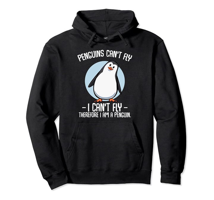 Penguins Can't Fly I Can't Fly Flightless Bird Animal Lover Pullover Hoodie, T-Shirt, Sweatshirt