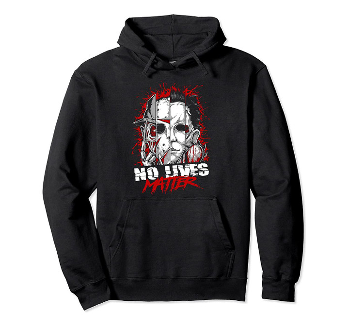 No Lives Matter Horror Slashers Pullover Hoodie, T-Shirt, Sweatshirt