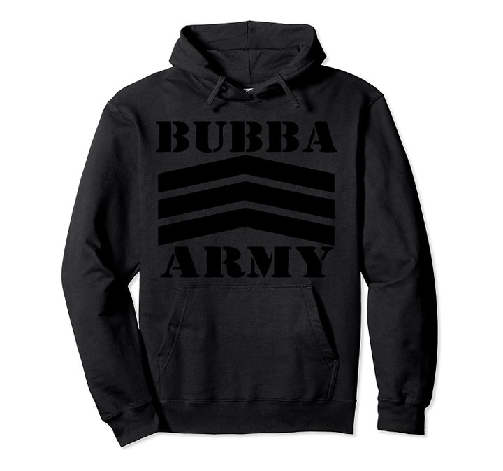 Original Bubba Army Logo (BLK) - OFFICIAL BUBBA ARMY DESIGN Pullover Hoodie, T-Shirt, Sweatshirt
