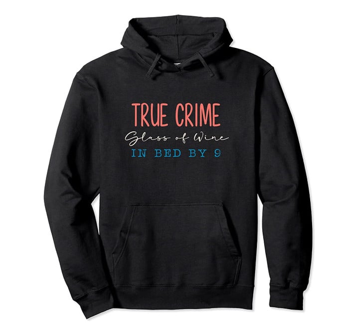 Murderino Gift True Crime Glass Of Wine In Bed By Nine Pullover Hoodie, T-Shirt, Sweatshirt