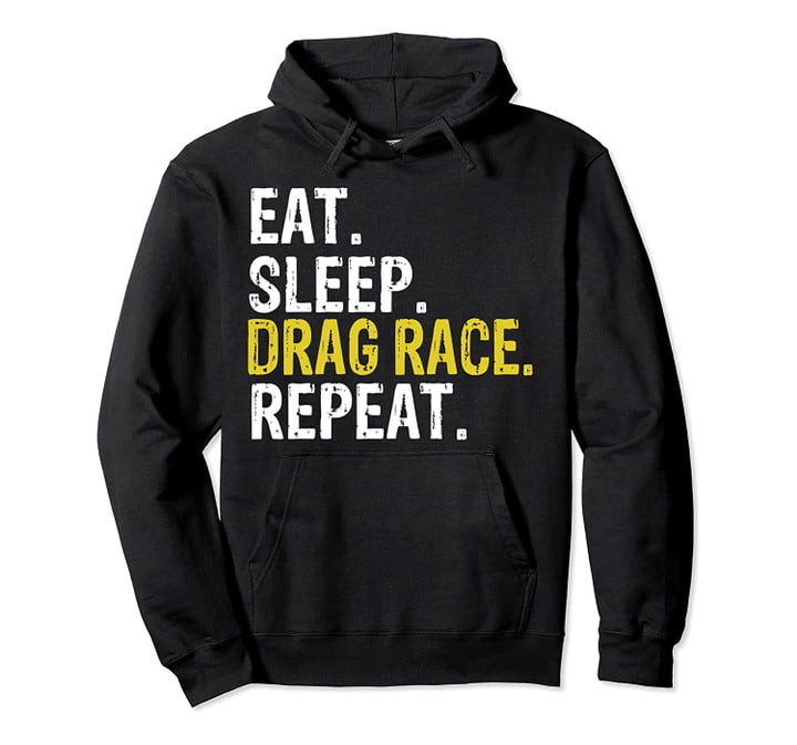 Eat Sleep Drag Race Repeat Racing Gift Pullover Hoodie, T-Shirt, Sweatshirt