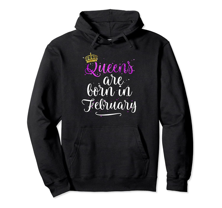 Queens Are Born in February Hoodie Birthday Gifts for Women, T-Shirt, Sweatshirt