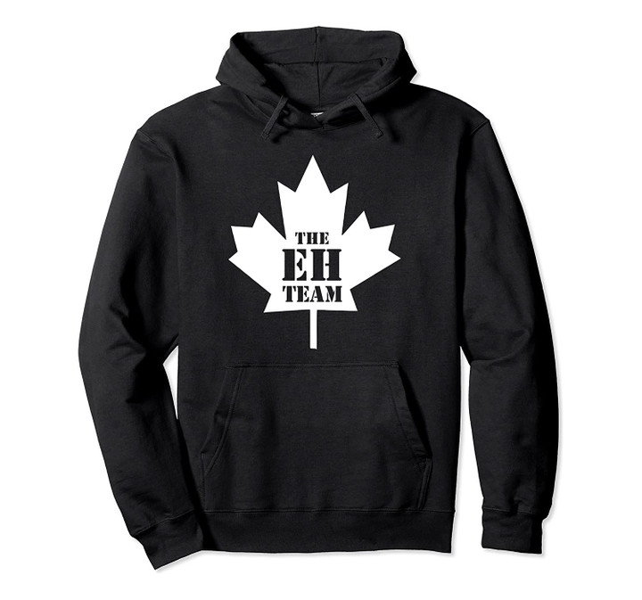 The Eh Team Funny Sarcastic Canada Hoodie, T-Shirt, Sweatshirt