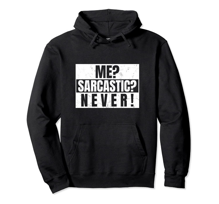 Me Sarcastic Never Sarcasm Funny Saying Ironic Gift Pullover Hoodie, T-Shirt, Sweatshirt