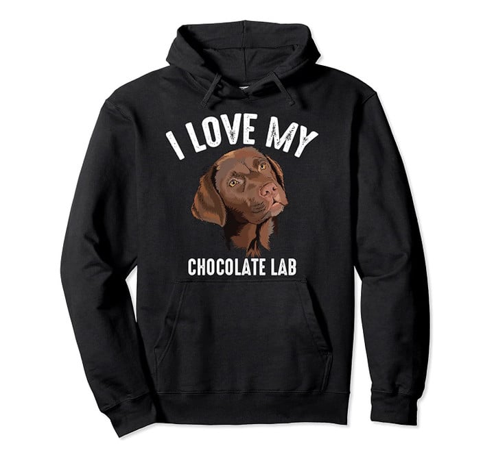 Cool I Love My Chocolate Lab | Funny Brown Labrador Pet Gift Pullover Hoodie, T-Shirt, Sweatshirt