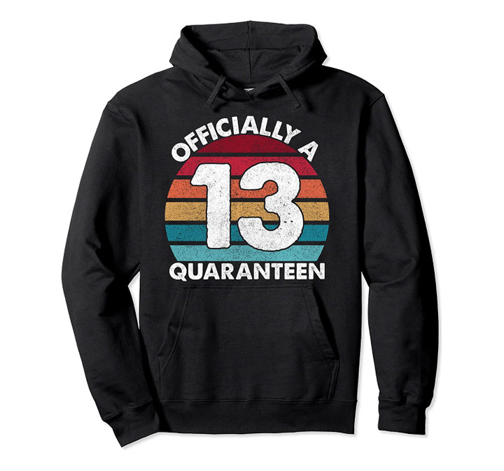 13th Birthday Officially a Quaranteen Teenager 13 Years Old Pullover Hoodie, T-Shirt, Sweatshirt