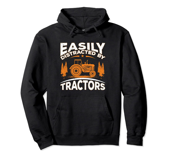 Funny Farming Quote Gift Easily Distracted By Tractors Pullover Hoodie, T-Shirt, Sweatshirt