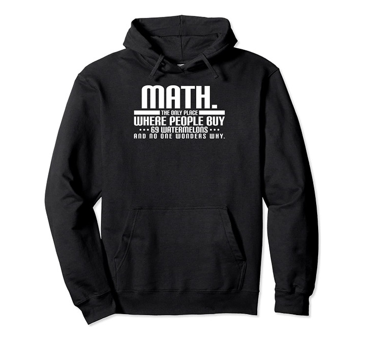 Math the only place where people buy 69 watermelon Pullover Hoodie, T-Shirt, Sweatshirt