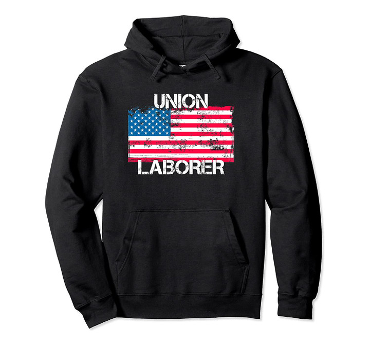 Union Laborer Hoodie for Men and Women Union Workers US Flag, T-Shirt, Sweatshirt