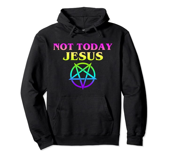 Not Today Jesus Pentagram Rainbow Funny Satanic Atheist Meme Pullover Hoodie, T-Shirt, Sweatshirt